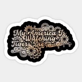 My America Is Watching Tigers Die Sticker